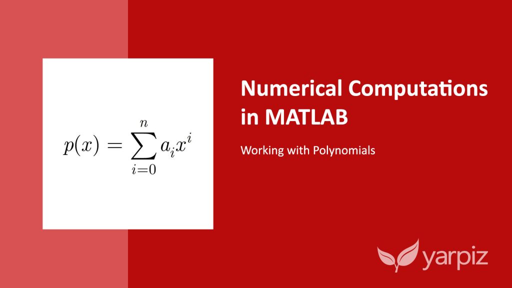 Numerical Computations in MATLAB: Working with Polynomials